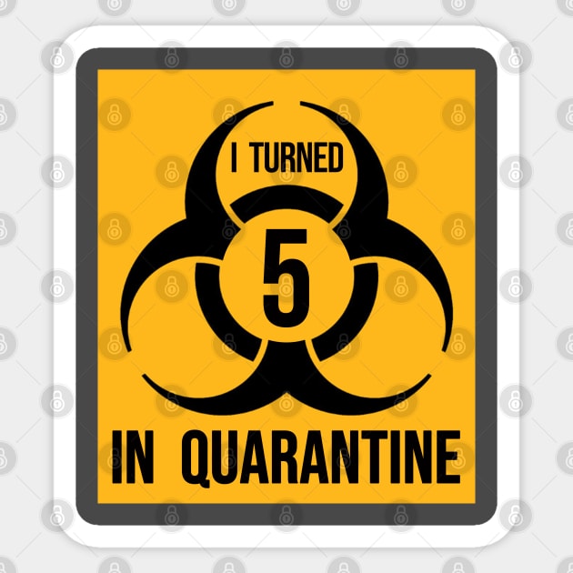 I turned 5 in Quarantine - Biohazard Edition Sticker by ArtHQ